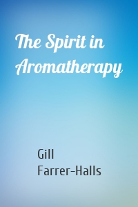 The Spirit in Aromatherapy