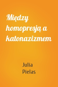 Między homopresją a katonazizmem