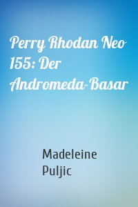 Perry Rhodan Neo 155: Der Andromeda-Basar