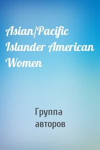 Asian/Pacific Islander American Women