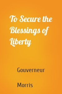 To Secure the Blessings of Liberty
