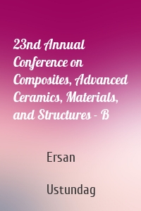 23nd Annual Conference on Composites, Advanced Ceramics, Materials, and Structures - B