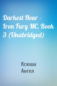 Darkest Hour - Iron Fury MC, Book 3 (Unabridged)