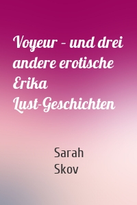 Voyeur – und drei andere erotische Erika Lust-Geschichten