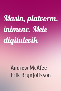 Masin, platvorm, inimene. Meie digitulevik