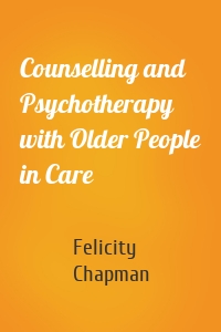 Counselling and Psychotherapy with Older People in Care