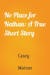 No Place for Nathan: A True Short Story