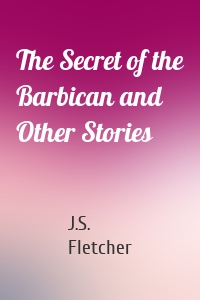 The Secret of the Barbican and Other Stories