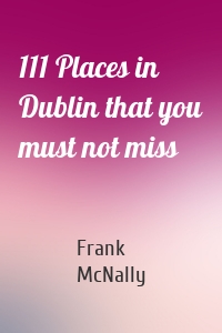111 Places in Dublin that you must not miss