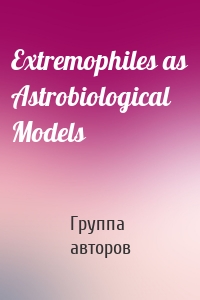 Extremophiles as Astrobiological Models