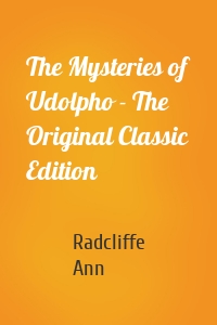 The Mysteries of Udolpho - The Original Classic Edition