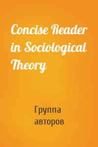 Concise Reader in Sociological Theory