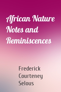 African Nature Notes and Reminiscences