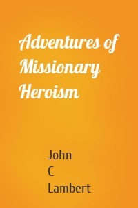 Adventures of Missionary Heroism