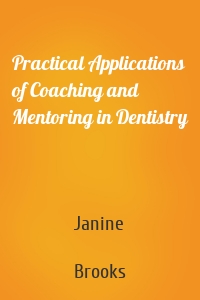 Practical Applications of Coaching and Mentoring in Dentistry