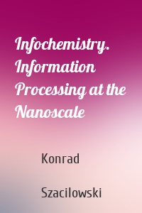 Infochemistry. Information Processing at the Nanoscale