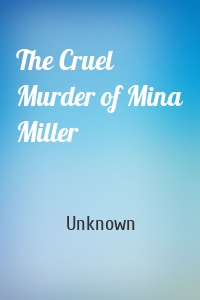 The Cruel Murder of Mina Miller