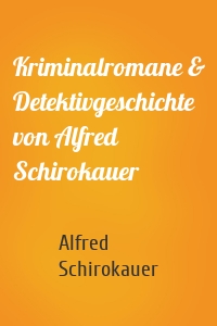 Kriminalromane & Detektivgeschichte von Alfred Schirokauer