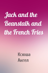 Jack and the Beanstalk and the French Fries