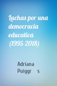 Luchas por una democracia educativa (1995-2018)