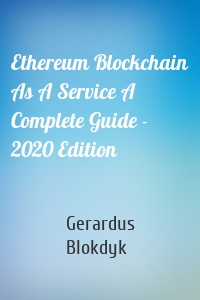 Ethereum Blockchain As A Service A Complete Guide - 2020 Edition