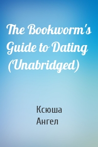 The Bookworm's Guide to Dating (Unabridged)