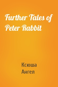 Further Tales of Peter Rabbit