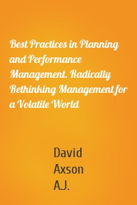 Best Practices in Planning and Performance Management. Radically Rethinking Management for a Volatile World