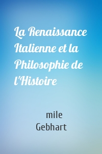 La Renaissance Italienne et la Philosophie de l'Histoire