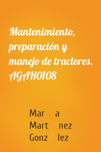 Mantenimiento, preparación y manejo de tractores. AGAH0108