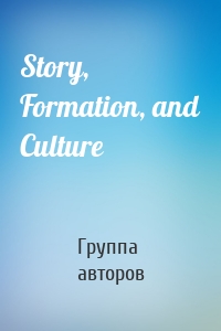 Story, Formation, and Culture