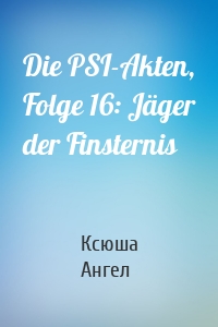 Die PSI-Akten, Folge 16: Jäger der Finsternis