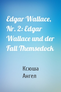 Edgar Wallace, Nr. 2: Edgar Wallace und der Fall Themsedock