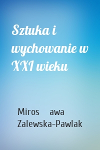 Sztuka i wychowanie w XXI wieku