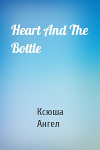 Heart And The Bottle