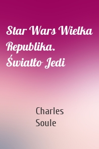 Star Wars Wielka Republika. Światło Jedi