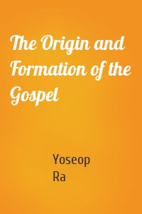 The Origin and Formation of the Gospel