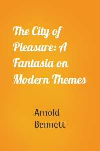 The City of Pleasure: A Fantasia on Modern Themes