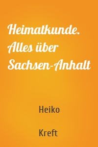 Heimatkunde. Alles über Sachsen-Anhalt