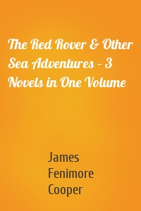 The Red Rover & Other Sea Adventures – 3 Novels in One Volume