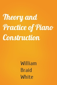 Theory and Practice of Piano Construction
