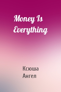 Money Is Everything