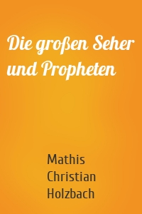 Die großen Seher und Propheten