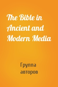 The Bible in Ancient and Modern Media