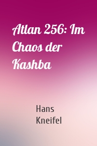 Atlan 256: Im Chaos der Kashba