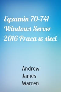 Egzamin 70-741 Windows Server 2016 Praca w sieci