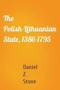 The Polish-Lithuanian State, 1386-1795