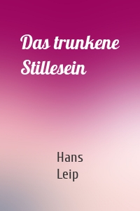 Das trunkene Stillesein