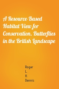 A Resource-Based Habitat View for Conservation. Butterflies in the British Landscape