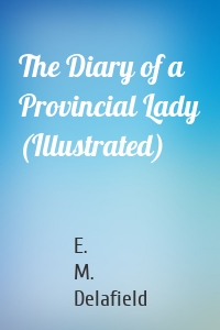 The Diary of a Provincial Lady (Illustrated)